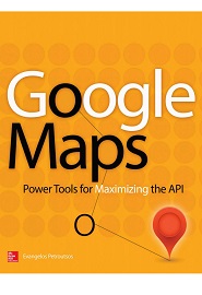 Google Maps: Power Tools for Maximizing the API