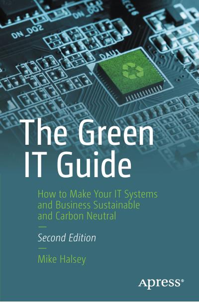 The Green IT Guide: How to Make Your IT Systems and Business Sustainable and Carbon Neutral, 2nd Edition