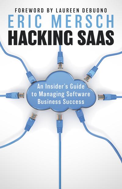 Hacking SaaS: An Insider’s Guide to Managing Software Business Success