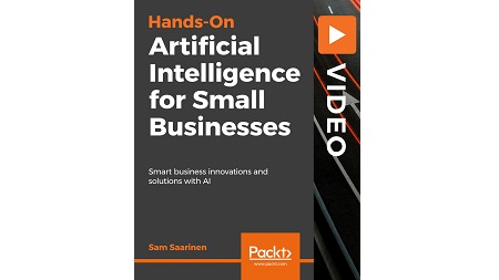 Hands-On Artificial Intelligence for Small Businesses