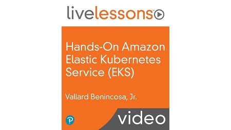 Hands-On Amazon Elastic Kubernetes Service (EKS) LiveLessons: Running Microservices