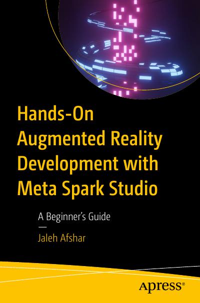 Hands-On Augmented Reality Development with Meta Spark Studio: A Beginner’s Guide