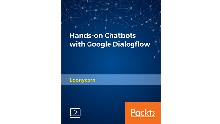 Hands-on Chatbots with Google Dialogflow