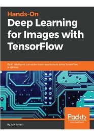 Hands-On Deep Learning for Images with TensorFlow