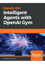 Hands-On Intelligent Agents with OpenAI Gym