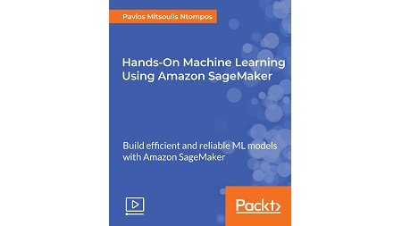 Hands-On Machine Learning Using Amazon SageMaker