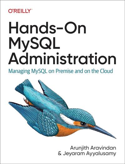 Hands-On MySQL Administration: Managing MySQL on Premises and in the Cloud