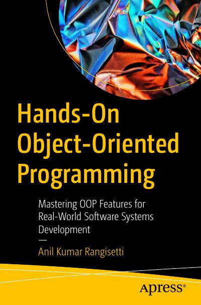 Hands-On Object-Oriented Programming: Mastering OOP Features for Real-World Software Systems Development