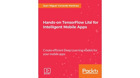 Hands-on TensorFlow Lite for Intelligent Mobile Apps