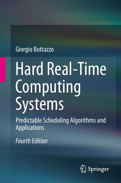 Hard Real-Time Computing Systems: Predictable Scheduling Algorithms and Applications, 4th Edition