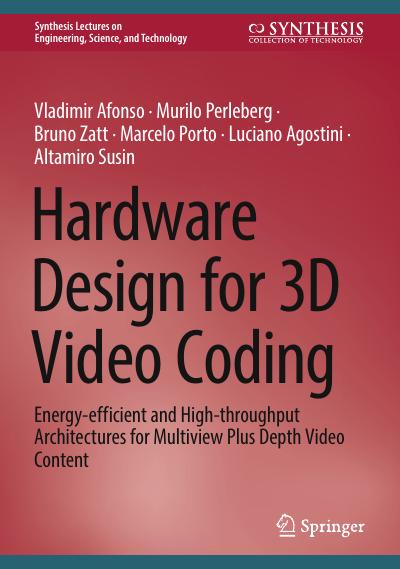 Hardware Design for 3D Video Coding: Energy-efficient and High-throughput Architectures for Multiview Plus Depth Video Content