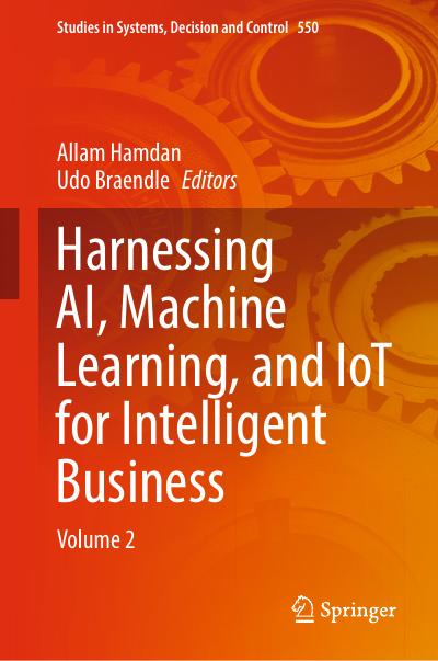 Harnessing AI, Machine Learning, and IoT for Intelligent Business: Volume 2