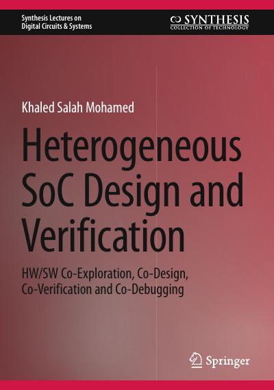 Heterogeneous SoC Design and Verification: HW/SW Co-Exploration, Co-Design, Co-Verification and Co-Debugging