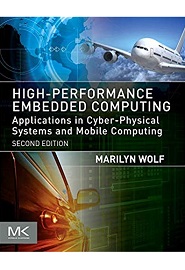 High-Performance Embedded Computing: Applications in Cyber-Physical Systems and Mobile Computing, 2nd Edition