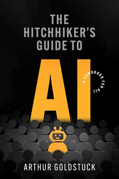 The Hitchhiker’s Guide to AI: A Handbook for All