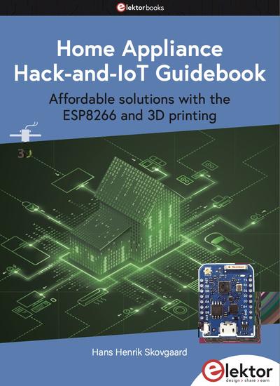 Home Appliance Hack-and-IoT Guidebook : Affordable solutions with the ESP8266 and 3D printing