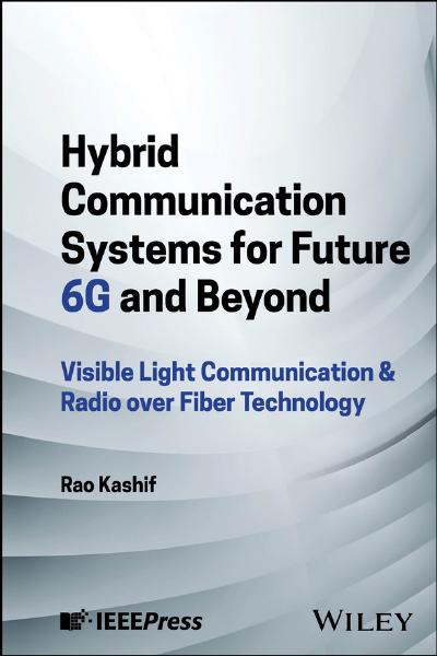 Hybrid Communication Systems for Future 6G and Beyond: Visible Light Communication & Radio over Fiber Technology