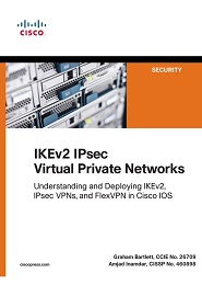 IKEv2 IPsec Virtual Private Networks: Understanding and Deploying IKEv2, IPsec VPNs, and FlexVPN in Cisco IOS