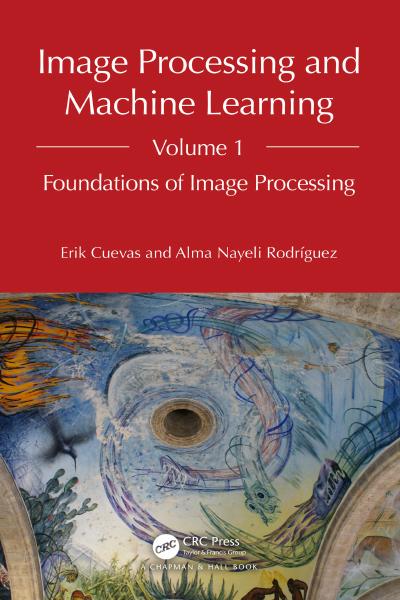 Image Processing and Machine Learning, Volume 1: Foundations of Image Processing