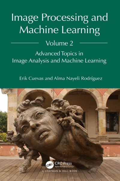 Image Processing and Machine Learning, Volume 2: Advanced Topics in Image Analysis and Machine Learning