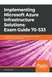 Implementing Microsoft Azure Infrastructure Solutions: Exam Guide 70-533