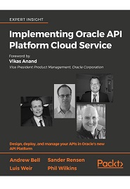 Implementing Oracle API Platform Cloud Service: Design, deploy, and manage your APIs in Oracle’s new API Platform