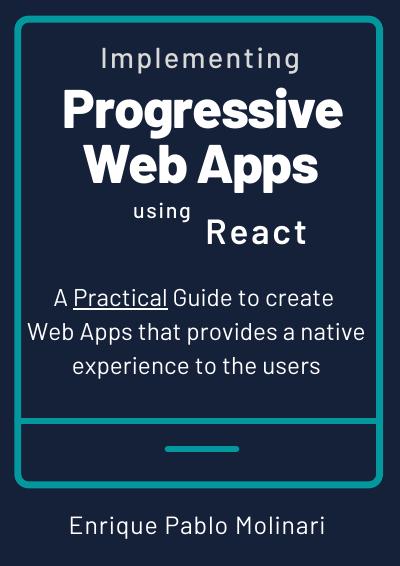 Implementing Progressive Web Apps with React: A Practical Guide to create Web Apps that provides a native experience to the users