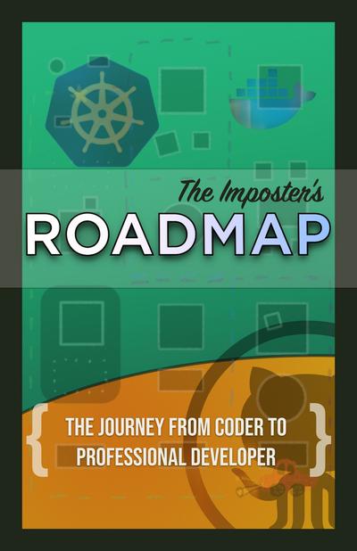 The Imposter’s Roadmap: The Journey Fron Coder to Professional Developer