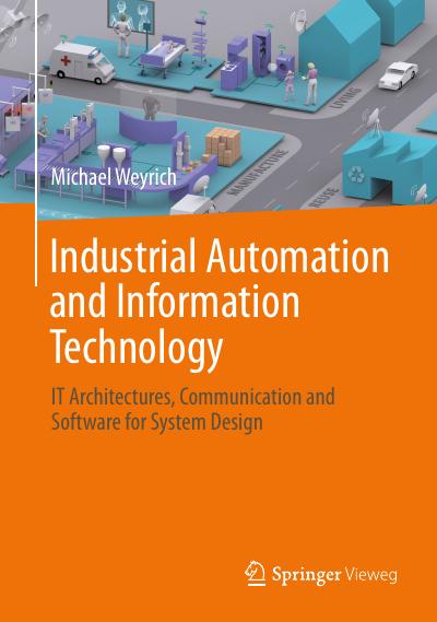 Industrial Automation and Information Technology: IT Architectures, Communication and Software for System Design