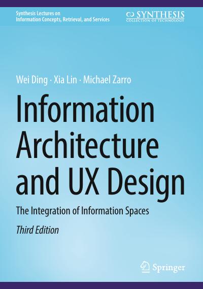 Information Architecture and UX Design: The Integration of Information Spaces, 3rd Edition