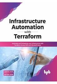 Infrastructure Automation with Terraform: Automate and Orchestrate your Infrastructure with Terraform Across AWS and Microsoft Azure