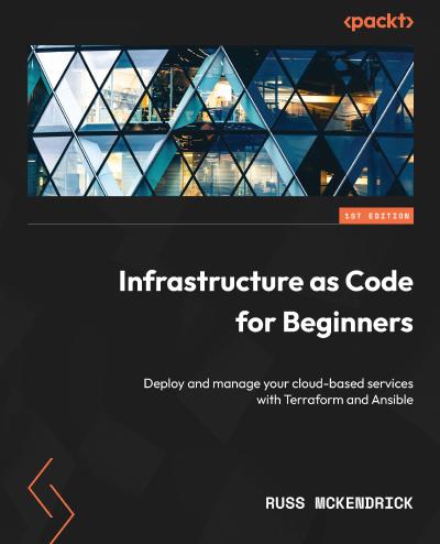 Infrastructure as Code for Beginners: Deploy and manage your cloud-based services with Terraform and Ansible