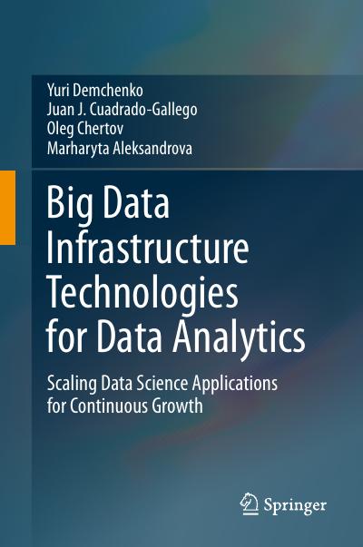 Big Data Infrastructure Technologies for Data Analytics: Scaling Data Science Applications for Continuous Growth