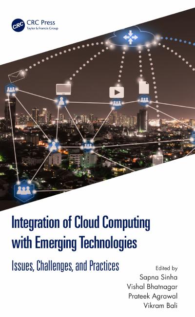 Integration of Cloud Computing with Emerging Technologies: Issues, Challenges, and Practices