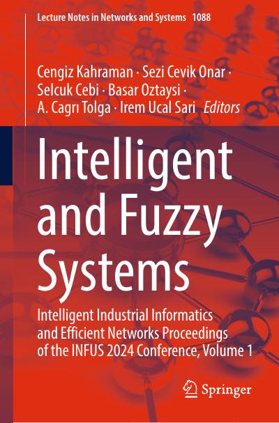 Intelligent and Fuzzy Systems: Intelligent Industrial Informatics and Efficient Networks Proceedings of the INFUS 2024 Conference, Volume 1