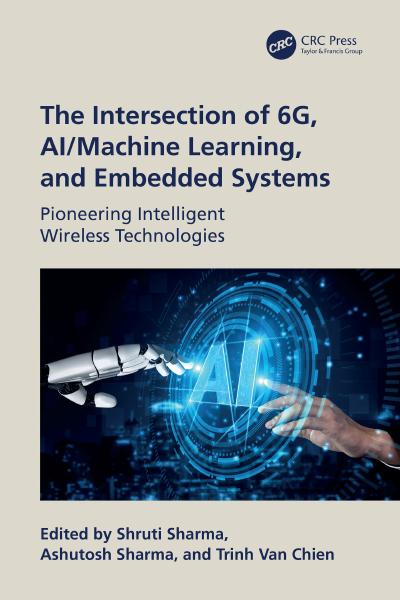 The Intersection of 6G, AI/Machine Learning, and Embedded Systems: Pioneering Intelligent Wireless Technologies