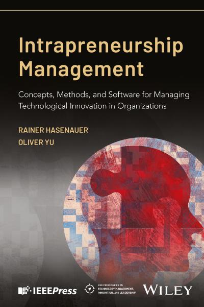 Intrapreneurship Management: Concepts, Methods, and Software for Managing Technological Innovation in Organizations