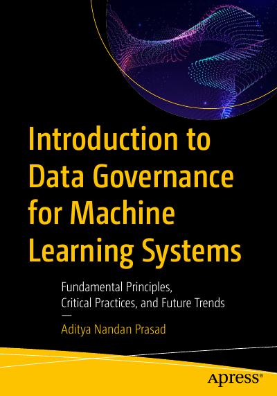 Introduction to Data Governance for Machine Learning Systems: Fundamental Principles, Critical Practices, and Future Trends