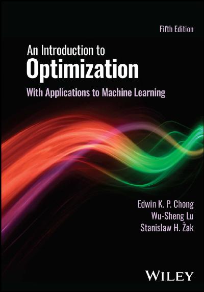 An Introduction to Optimization: With Applications to Machine Learning, 5th Edition