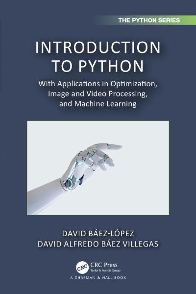 Introduction to Python: With Applications in Optimization, Image and Video Processing, and Machine Learning