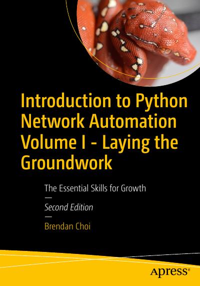 Introduction to Python Network Automation Volume I – Laying the Groundwork: The Essential Skills for Growth, 2nd Edition