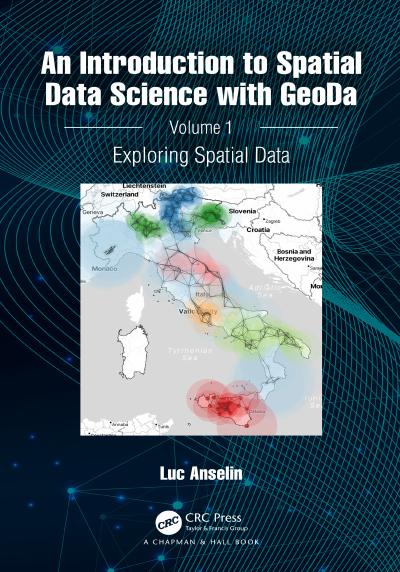 An Introduction to Spatial Data Science with GeoDa: Volume 1: Exploring Spatial Data