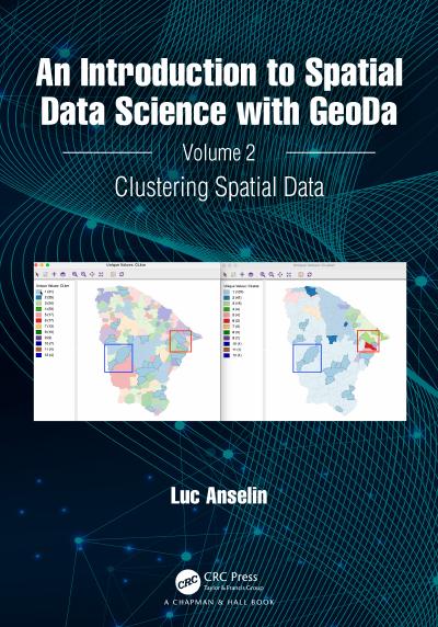 An Introduction to Spatial Data Science with GeoDa: Volume 2: Clustering Spatial Data