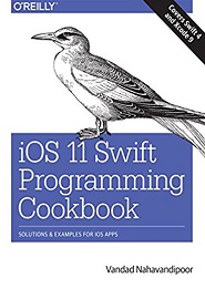 iOS 11 Swift Programming Cookbook: Solutions and Examples for iOS Apps