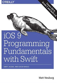 iOS 9 Programming Fundamentals with Swift: Swift, Xcode, and Cocoa Basics