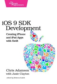 iOS 9 SDK Development: Creating iPhone and iPad Apps with Swift