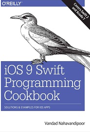 iOS 9 Swift Programming Cookbook: Solutions and Examples for iOS Apps