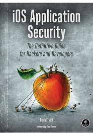 iOS Application Security: The Definitive Guide for Hackers and Developers