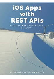 iOS Apps with REST APIs: Building Web-Driven Apps in Swift