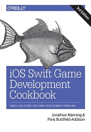 iOS Swift Game Development Cookbook: Simple Solutions for Game Development Problems, 3rd Edition